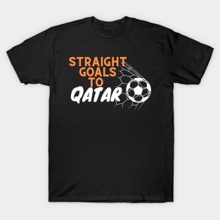 Straight goals to Qatar, fifa world cup 2022, In Qatar T-Shirt